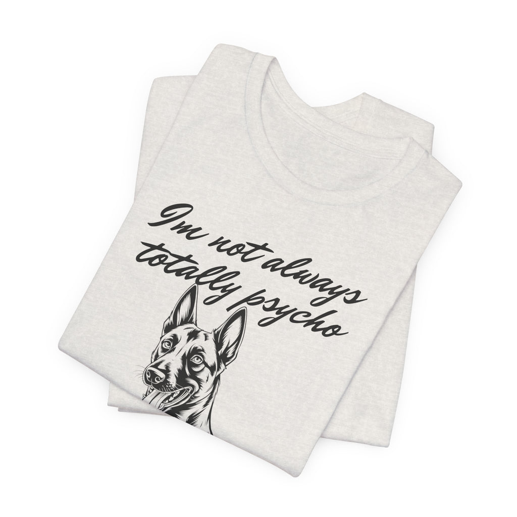 Belgian Malinios Lover Tee - "I'm Not Always Totally Psycho" Graphic T-Shirt