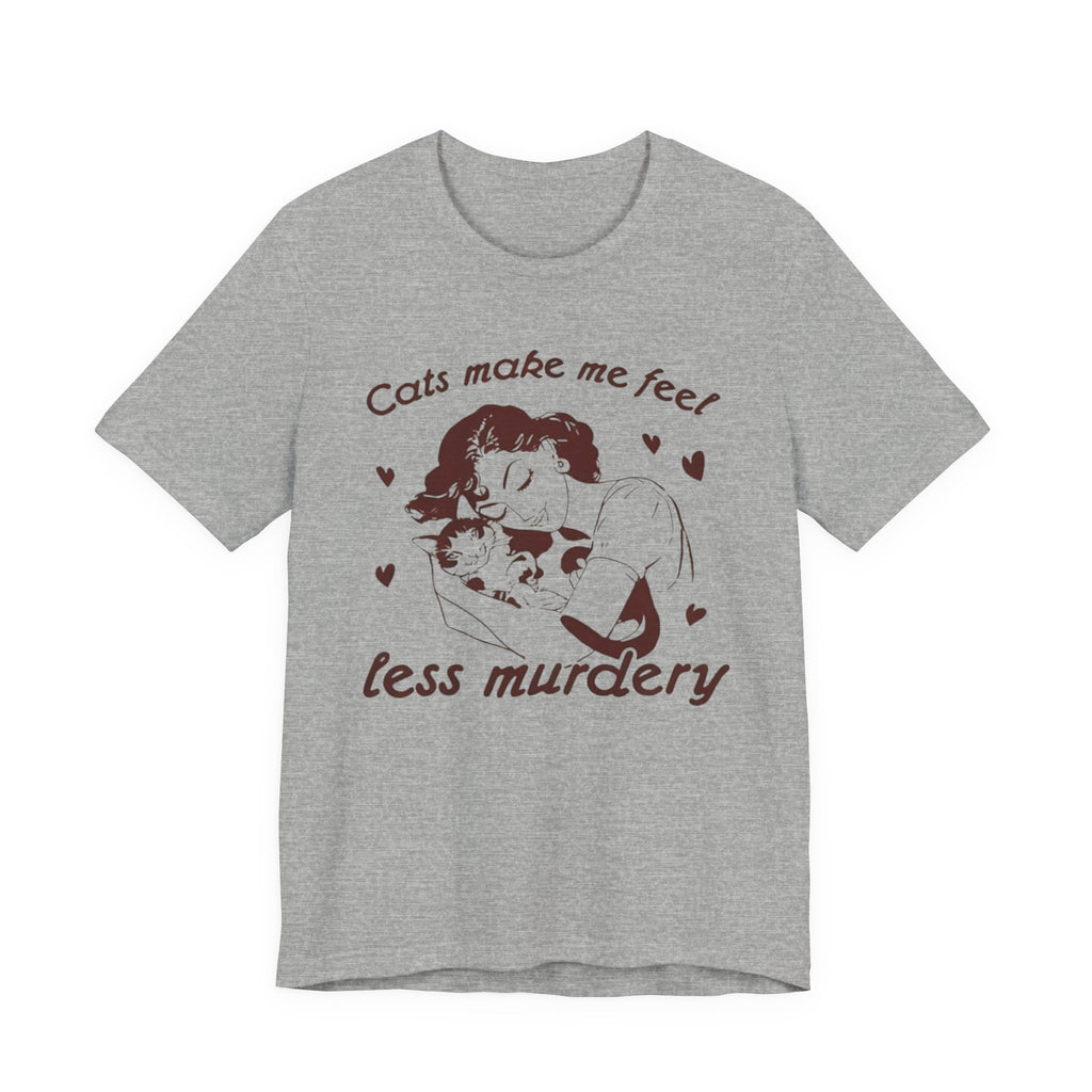 Cats Make Me Feel Less Murdery T-Shirt | Cat Lover Tee, Funny Cat Phrase
