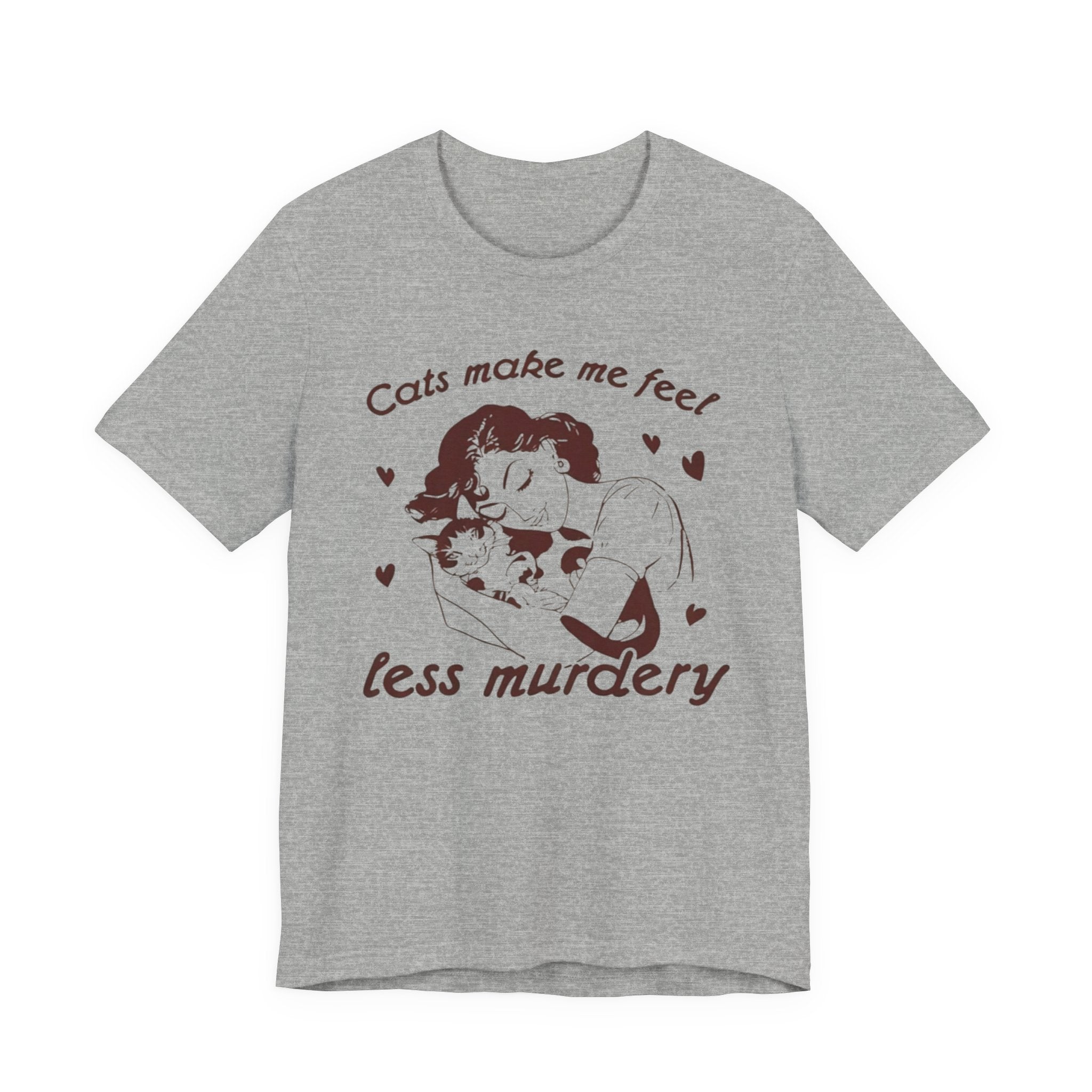 Cats Make Me Feel Less Murdery T-Shirt | Cat Lover Tee, Funny Cat Phrase