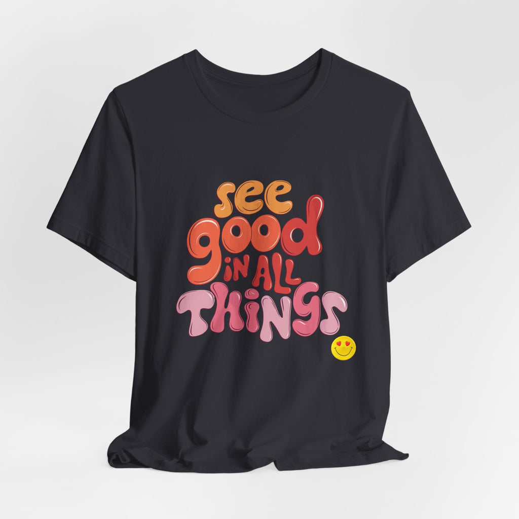 Motivational Unisex Tee, Inspirational Bella Canvas Shirt, See Good in All Things, Cotton T-Shirt, Positive Vibes Top, Graphic Tee for Men