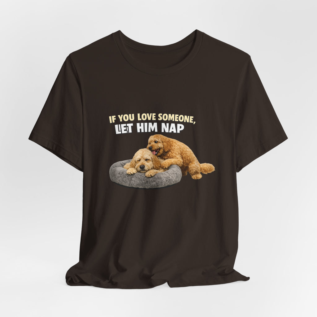 Golden Doodle tee, If You Love Someone Let Him Nap Puppy T-Shirt | Cute Dog Nap Design