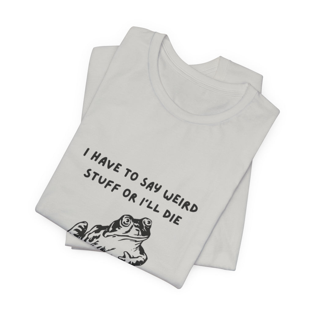 Funny Frog Graphic Tee, Unisex Short Sleeve Shirt, Gift for Nature Lovers, Quirky T-Shirt, Humor Apparel, Unique Birthday Gift