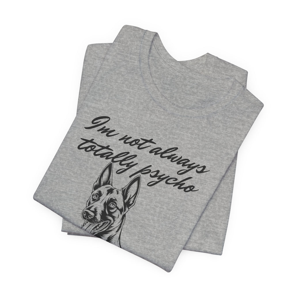 Belgian Malinios Lover Tee - "I'm Not Always Totally Psycho" Graphic T-Shirt