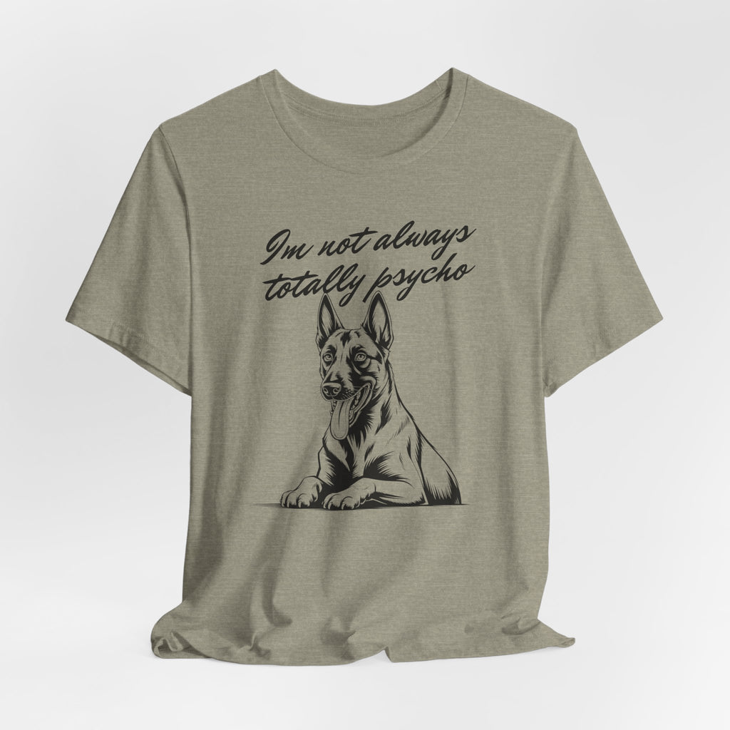 Belgian Malinios Lover Tee - "I'm Not Always Totally Psycho" Graphic T-Shirt