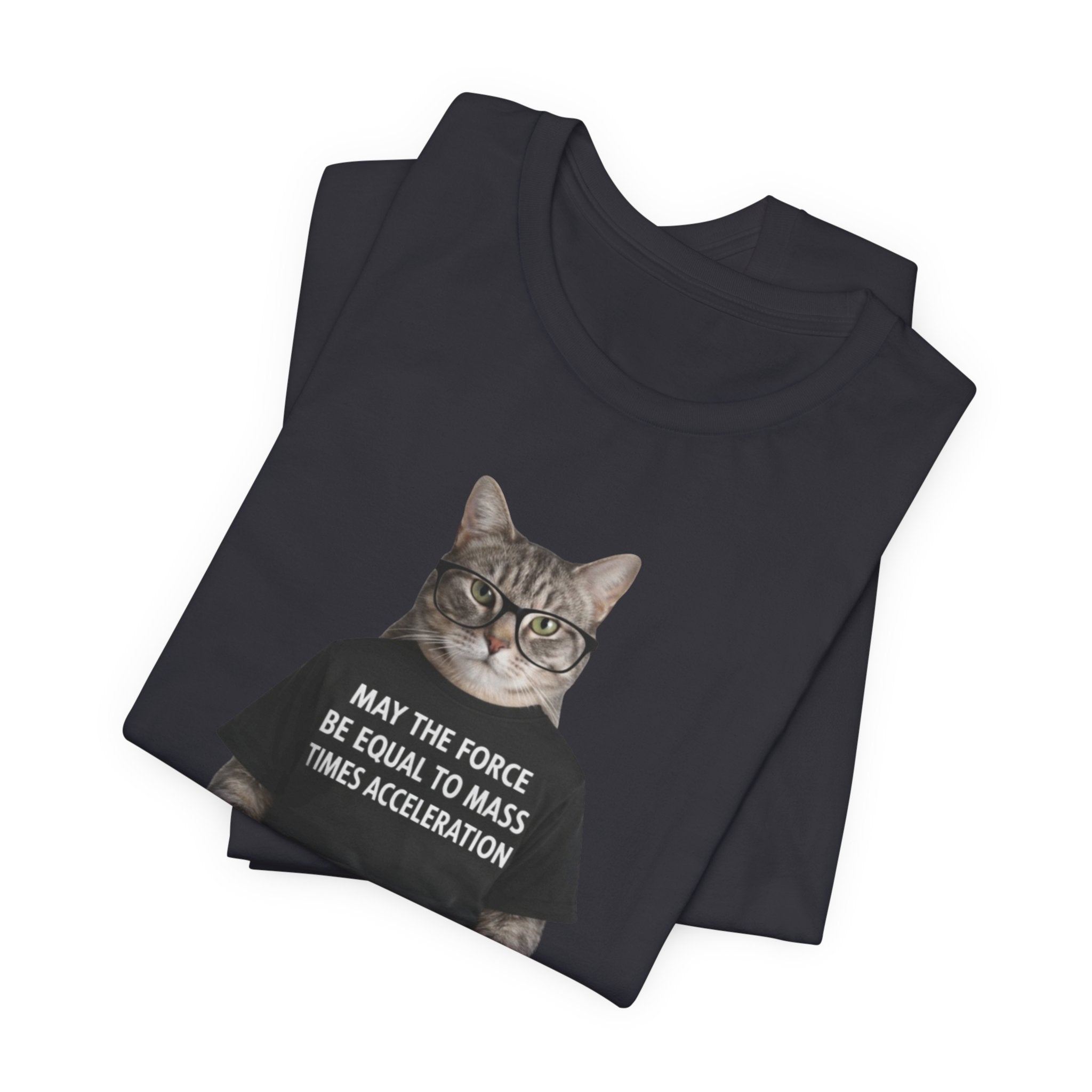 May the Force Be Equal to Mass Times Acceleration Cat T-Shirt | Science Physics Tee