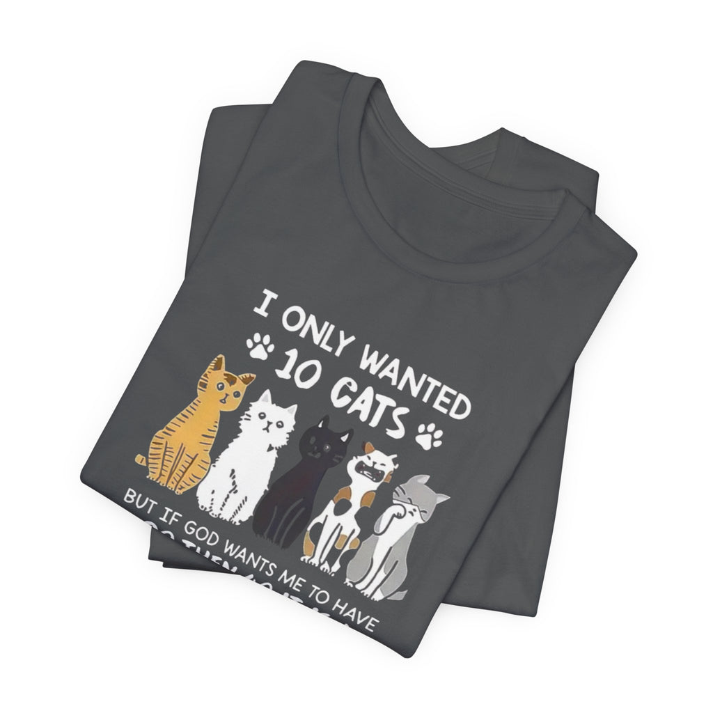 I Only Wanted 10 Cats tee | Cat Lover T-Shirt, Funny Cat Quote