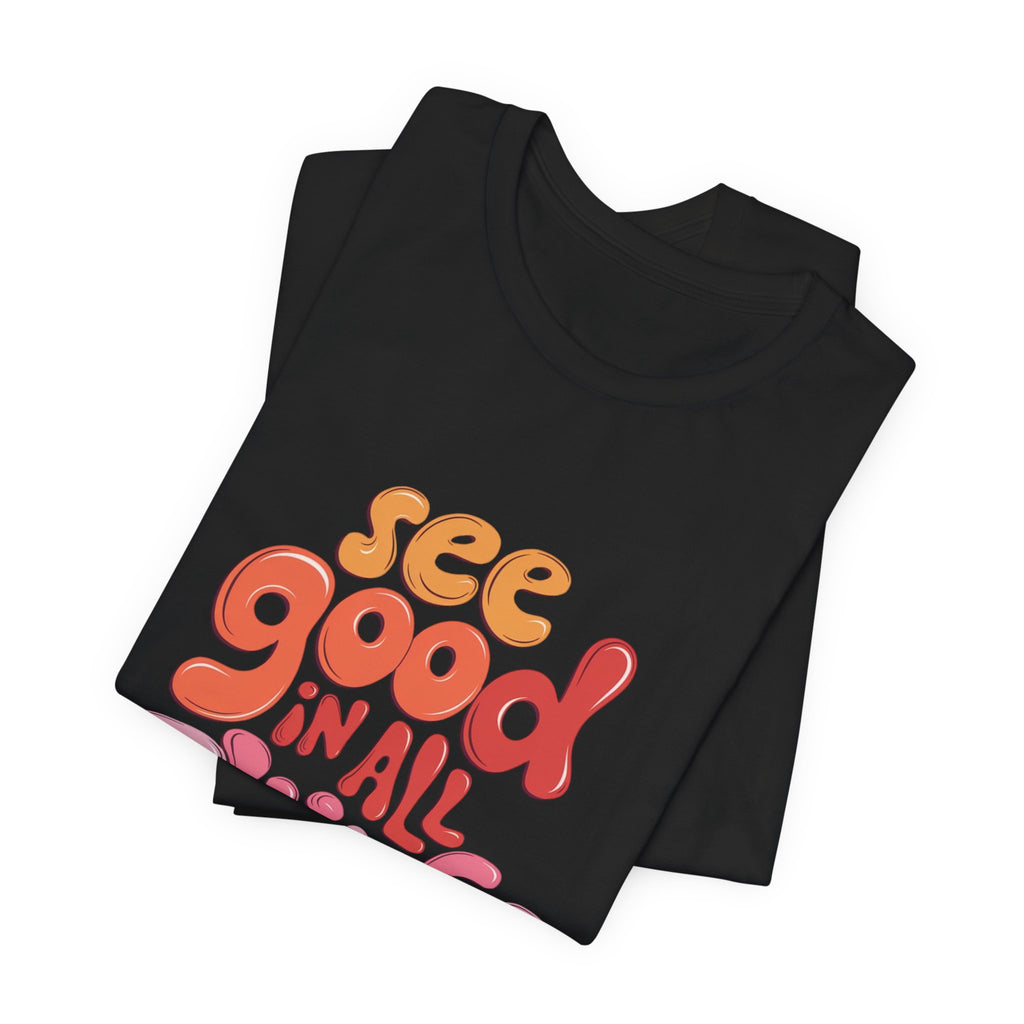 Motivational Unisex Tee, Inspirational Bella Canvas Shirt, See Good in All Things, Cotton T-Shirt, Positive Vibes Top, Graphic Tee for Men