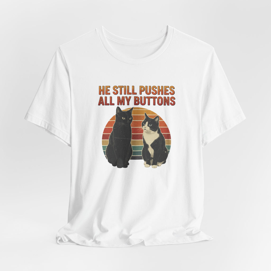 He Still Pushes All My Buttons cat design T-Shirt | Retro Cats, Funny Cat Quote, Best in Show Quote tee