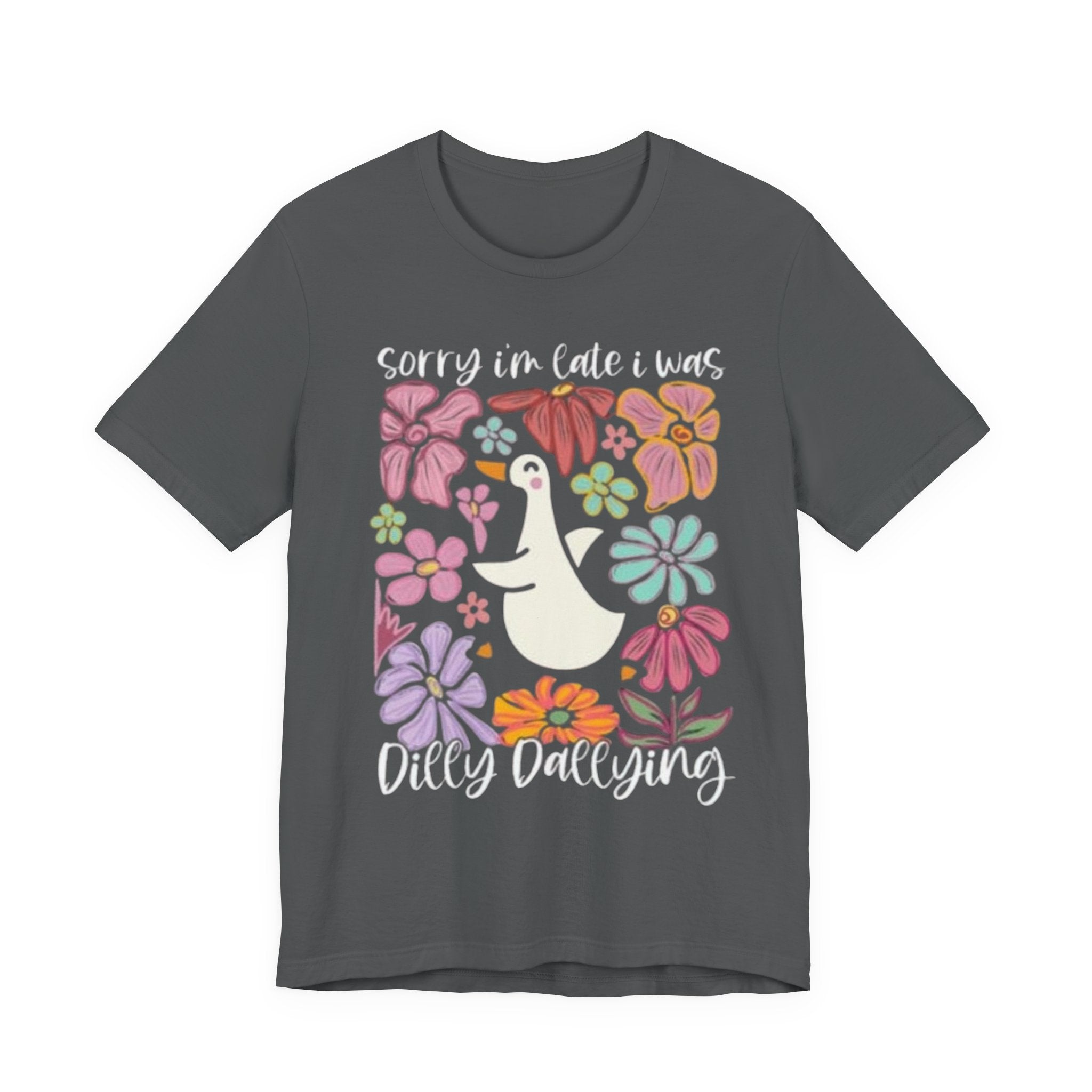 Sorry I'm Late I Was Dilly Dallying T-Shirt | Cute Duck Floral Tee