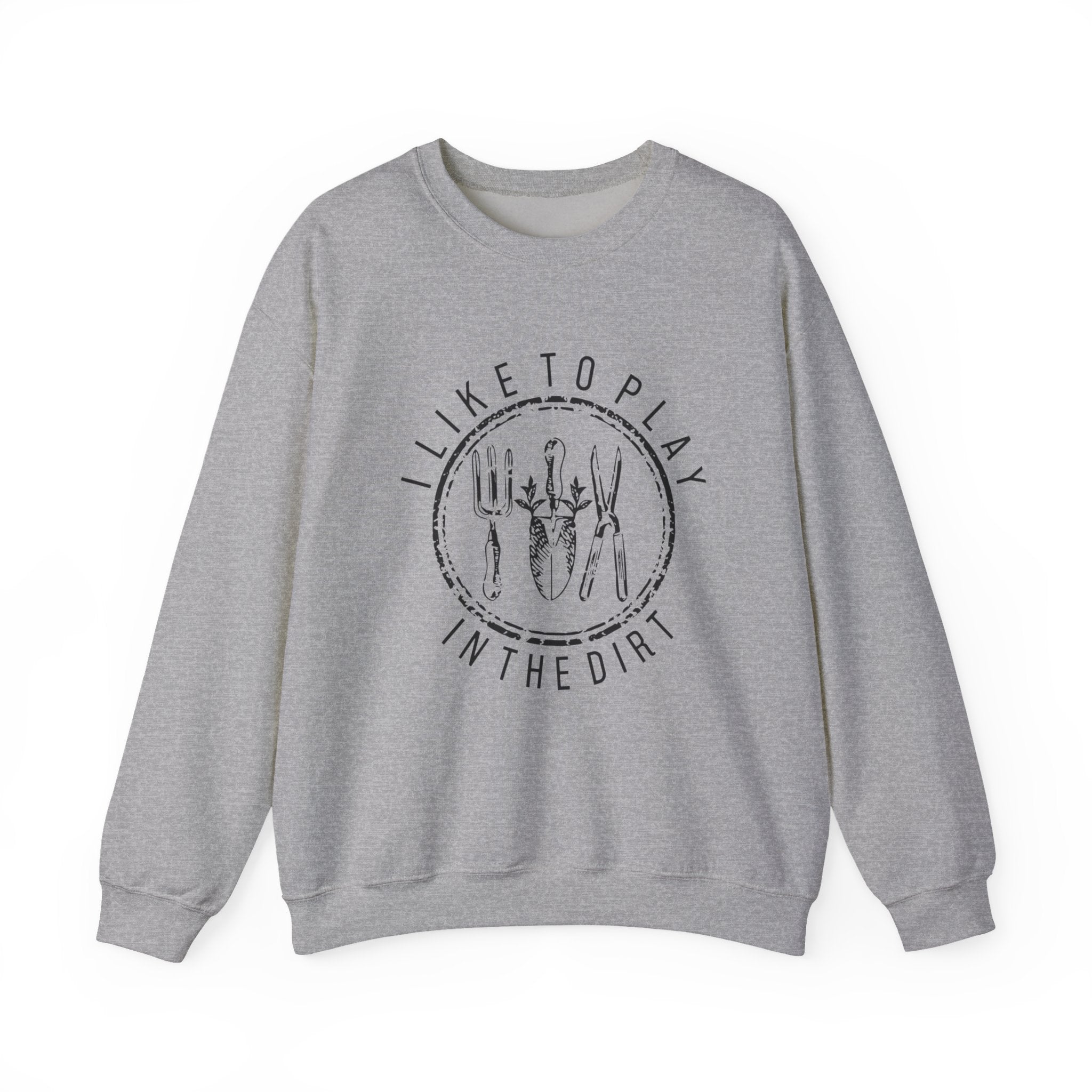 I Like to Play in the Dirt Crewneck Sweatshirt | Gardening Tools Graphic