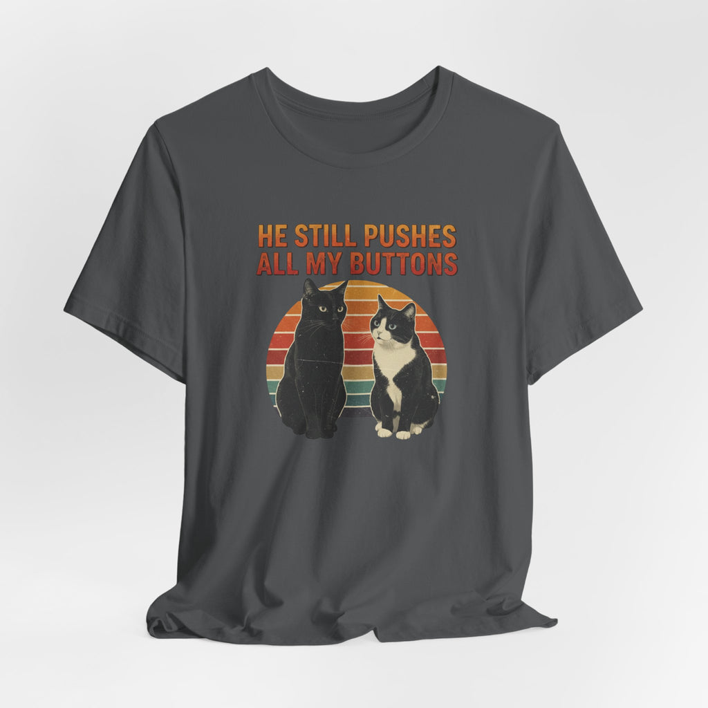 He Still Pushes All My Buttons cat design T-Shirt | Retro Cats, Funny Cat Quote, Best in Show Quote tee