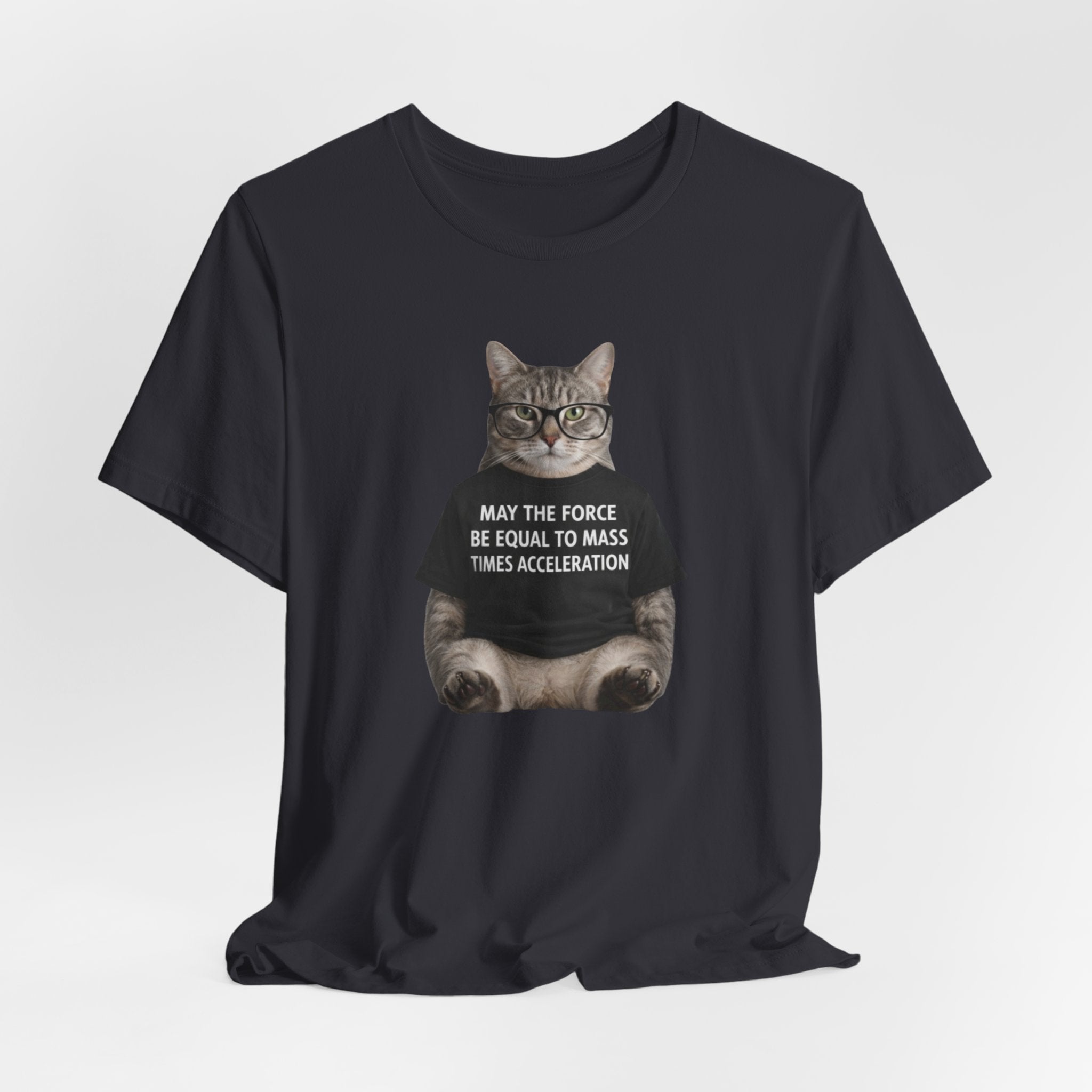 May the Force Be Equal to Mass Times Acceleration Cat T-Shirt | Science Physics Tee
