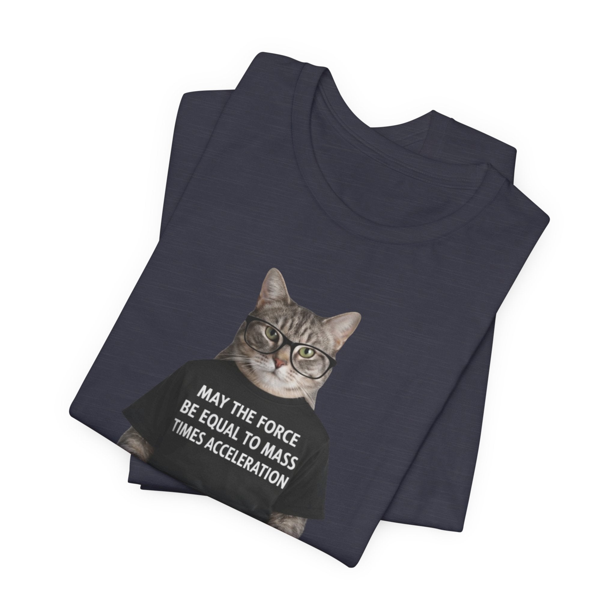 May the Force Be Equal to Mass Times Acceleration Cat T-Shirt | Science Physics Tee