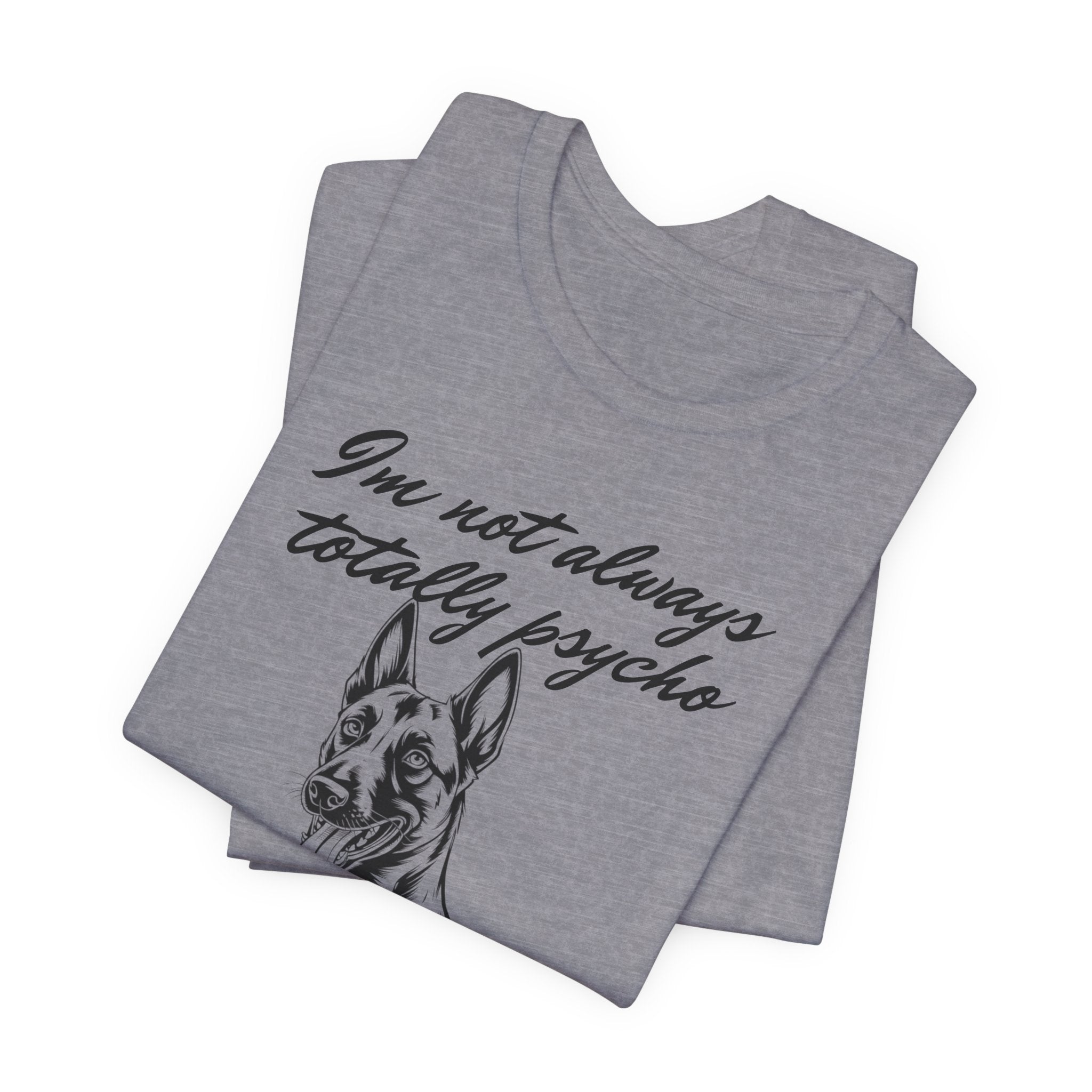 Belgian Malinios Lover Tee - "I'm Not Always Totally Psycho" Graphic T-Shirt