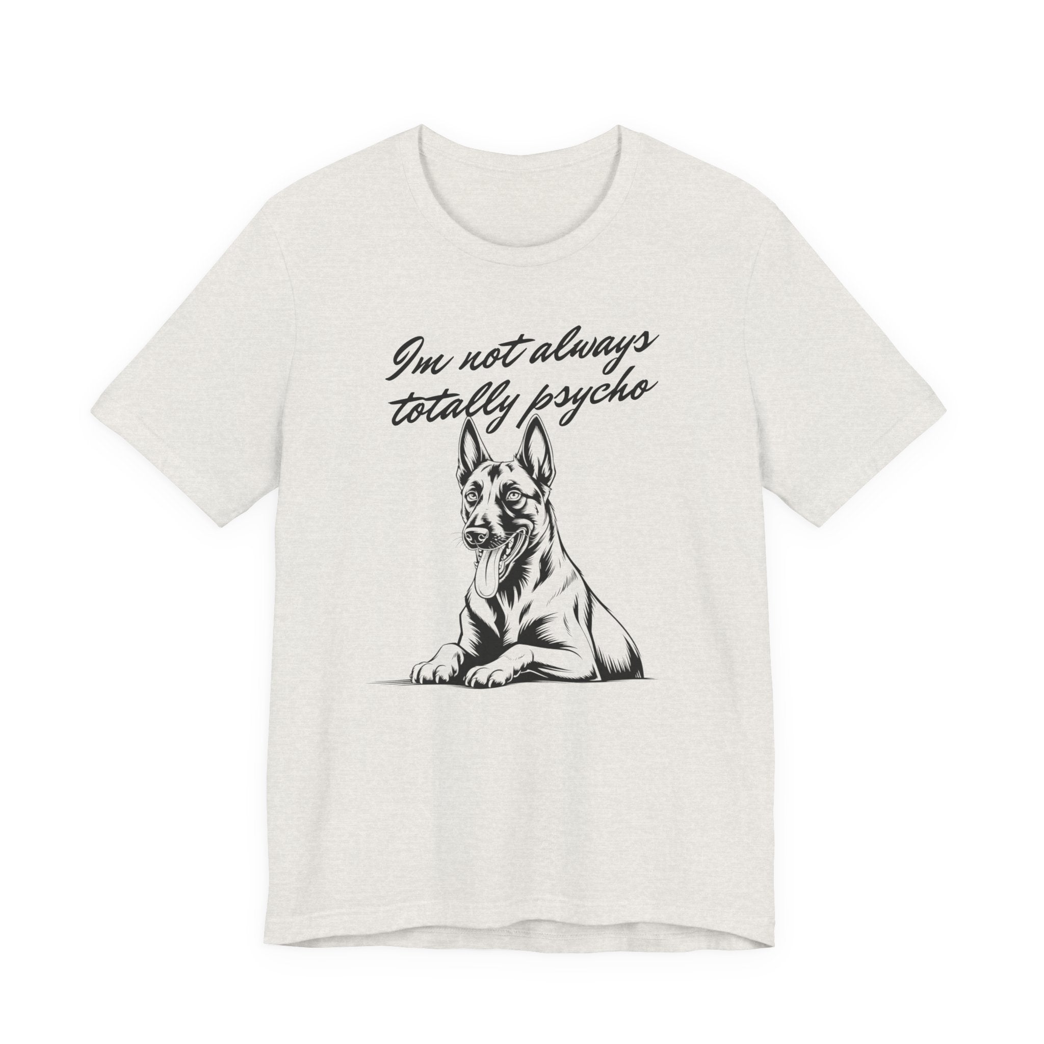 Belgian Malinios Lover Tee - "I'm Not Always Totally Psycho" Graphic T-Shirt