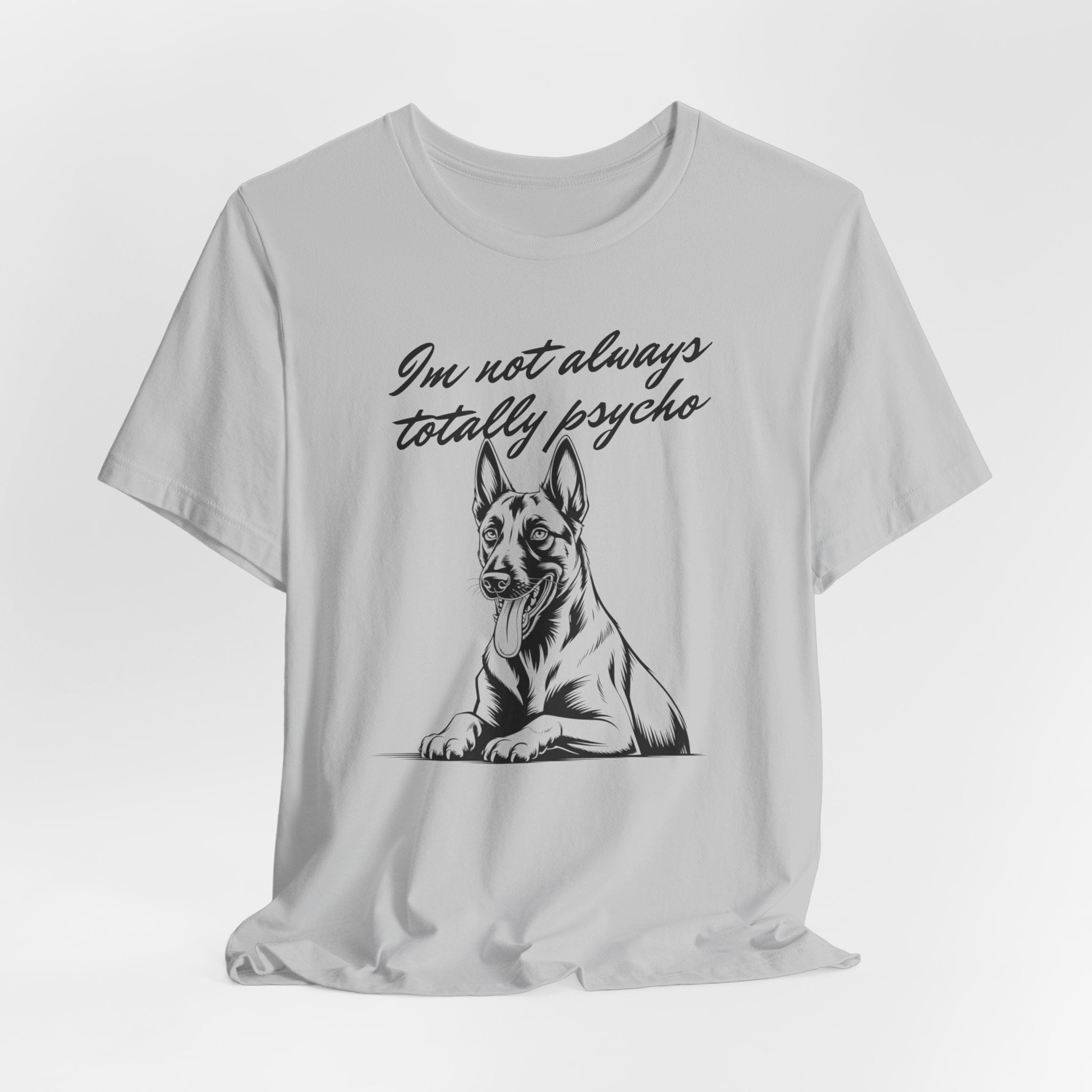 Belgian Malinios Lover Tee - "I'm Not Always Totally Psycho" Graphic T-Shirt