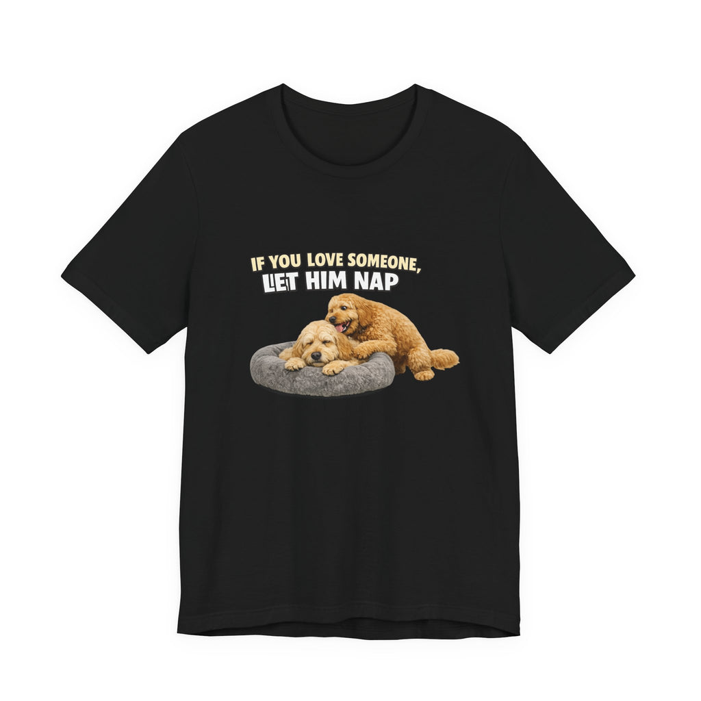 Golden Doodle tee, If You Love Someone Let Him Nap Puppy T-Shirt | Cute Dog Nap Design