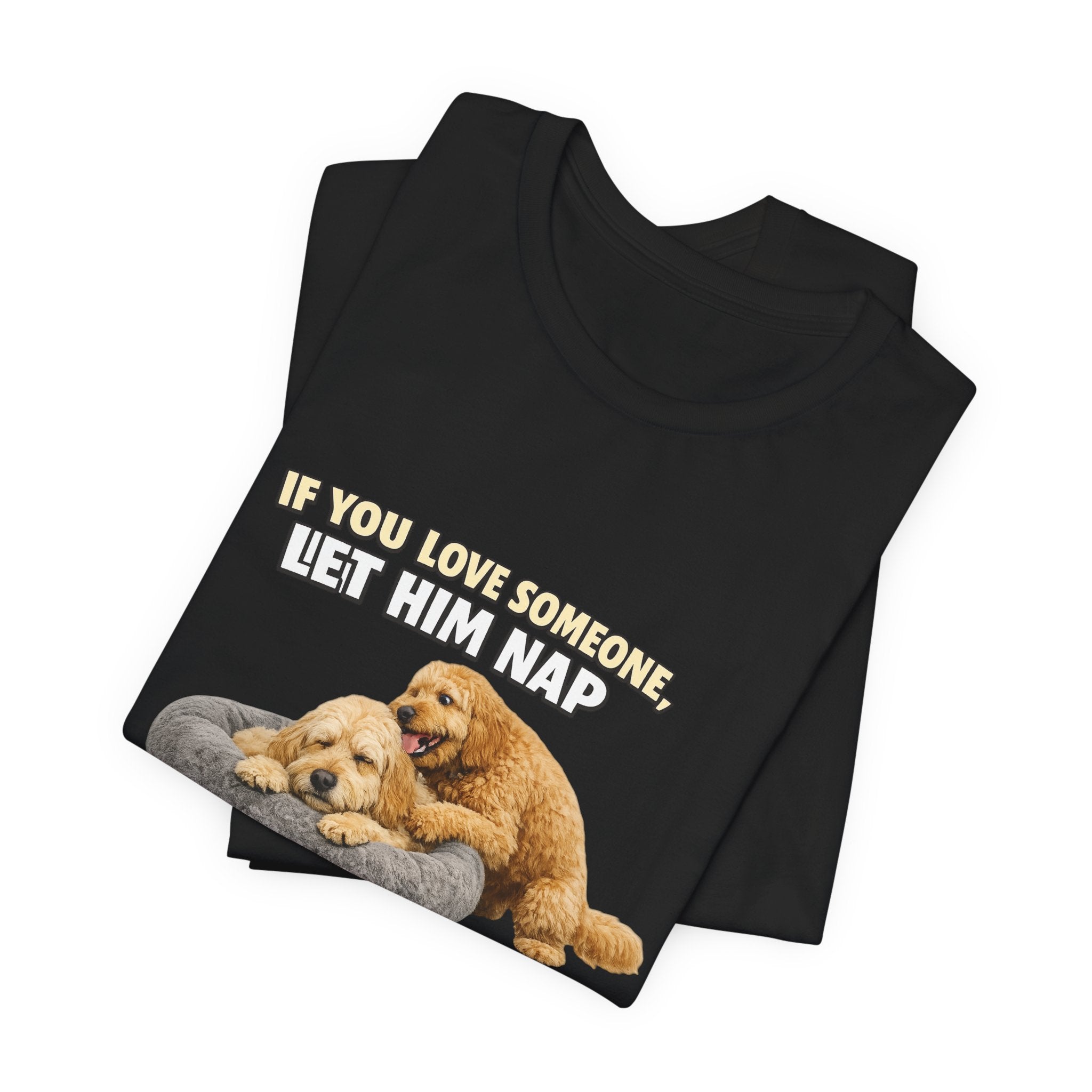 Golden Doodle tee, If You Love Someone Let Him Nap Puppy T-Shirt | Cute Dog Nap Design