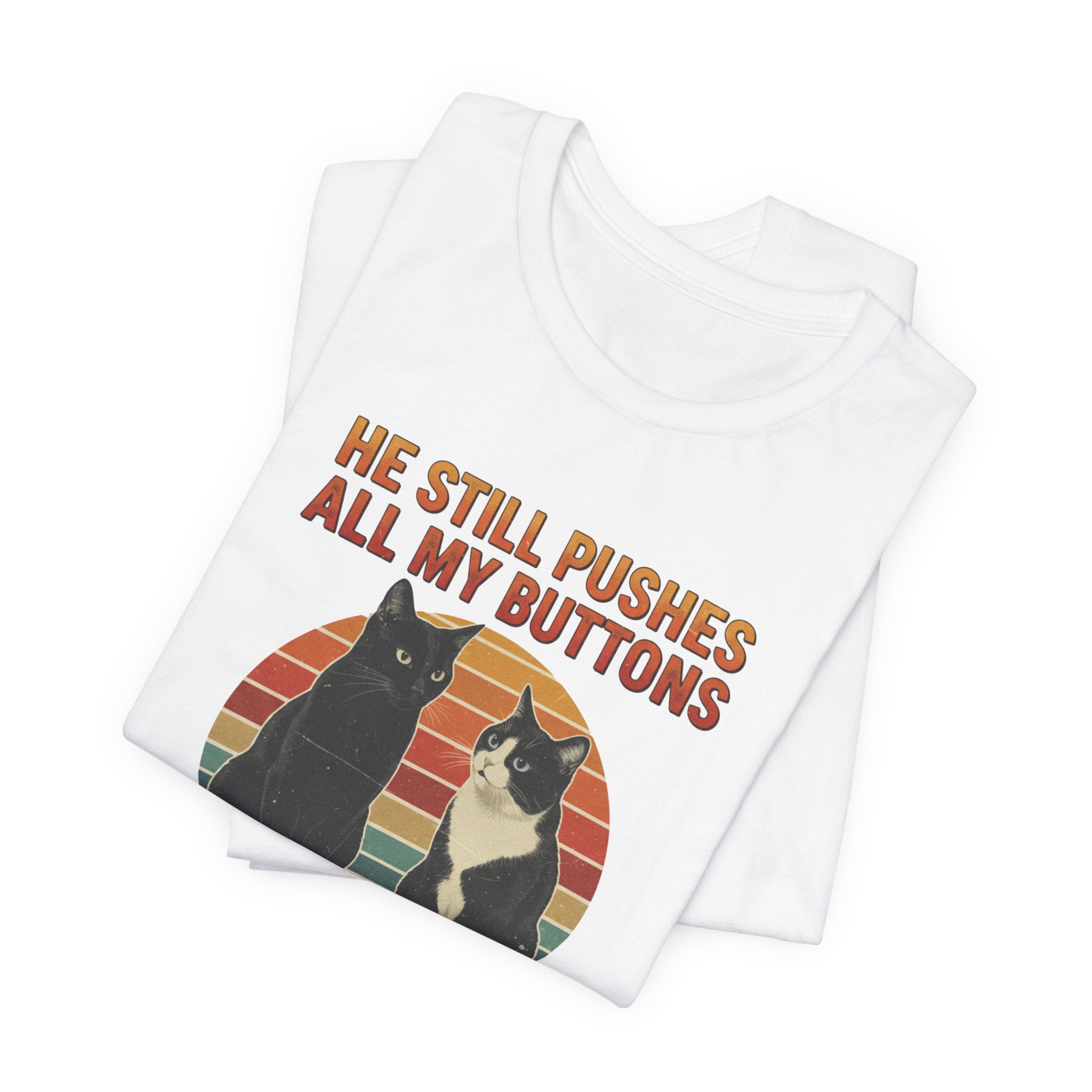 He Still Pushes All My Buttons cat design T-Shirt | Retro Cats, Funny Cat Quote, Best in Show Quote tee