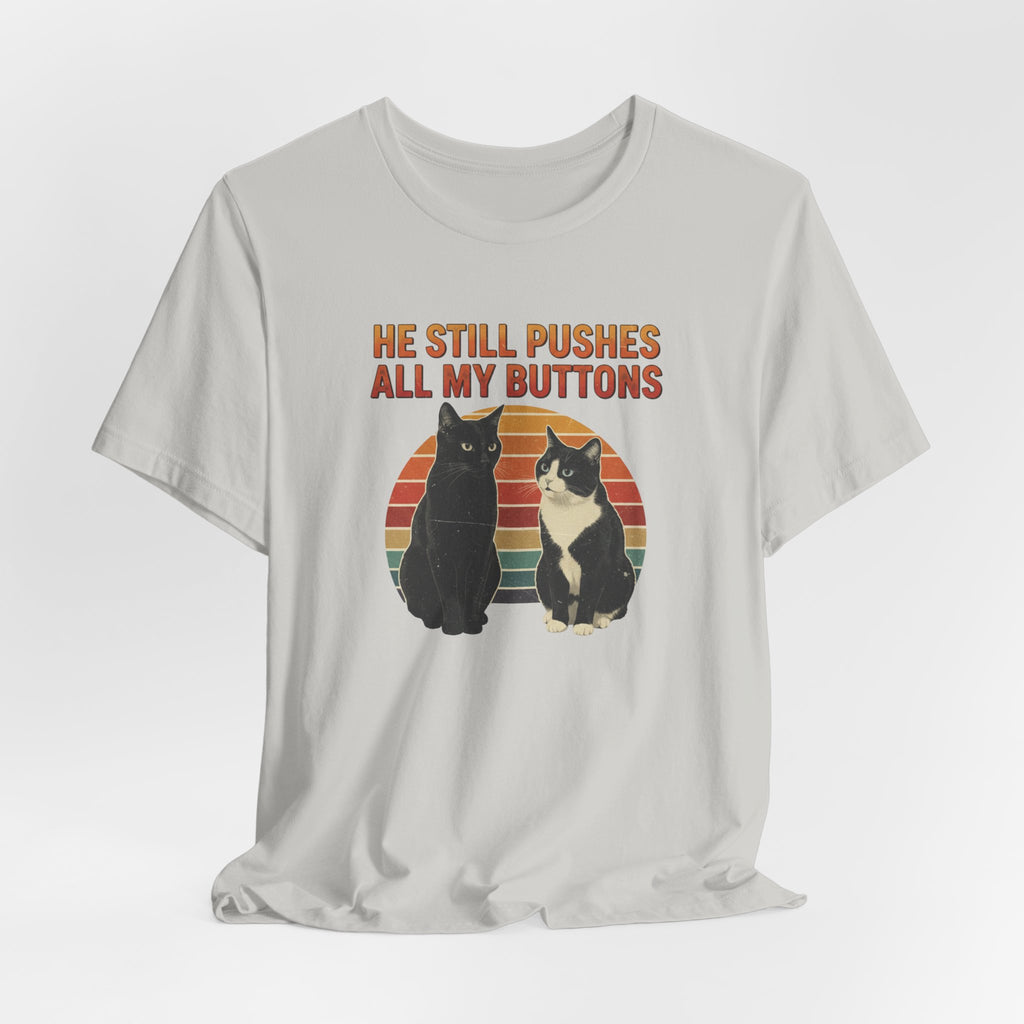 He Still Pushes All My Buttons cat design T-Shirt | Retro Cats, Funny Cat Quote, Best in Show Quote tee