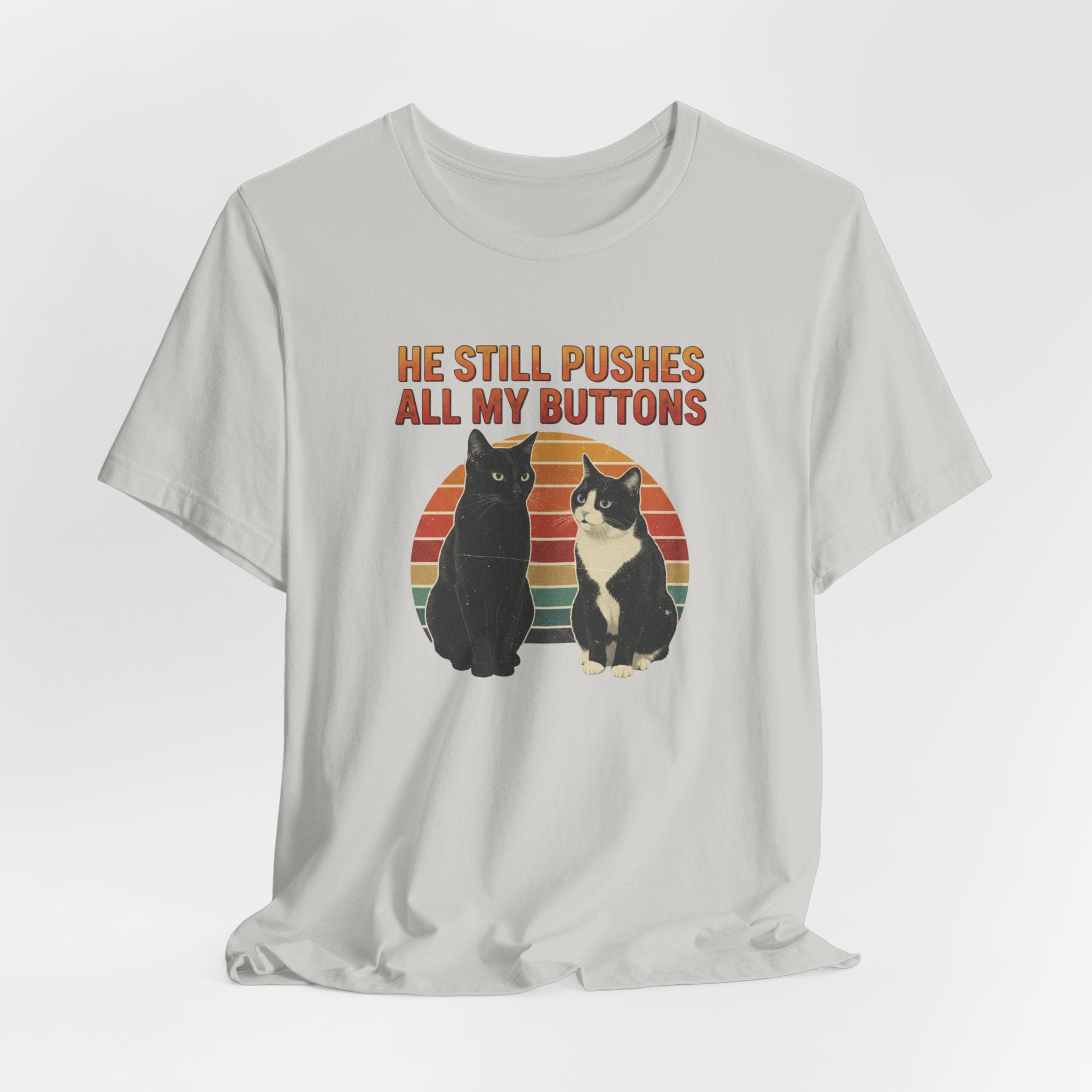 He Still Pushes All My Buttons cat design T-Shirt | Retro Cats, Funny Cat Quote, Best in Show Quote tee