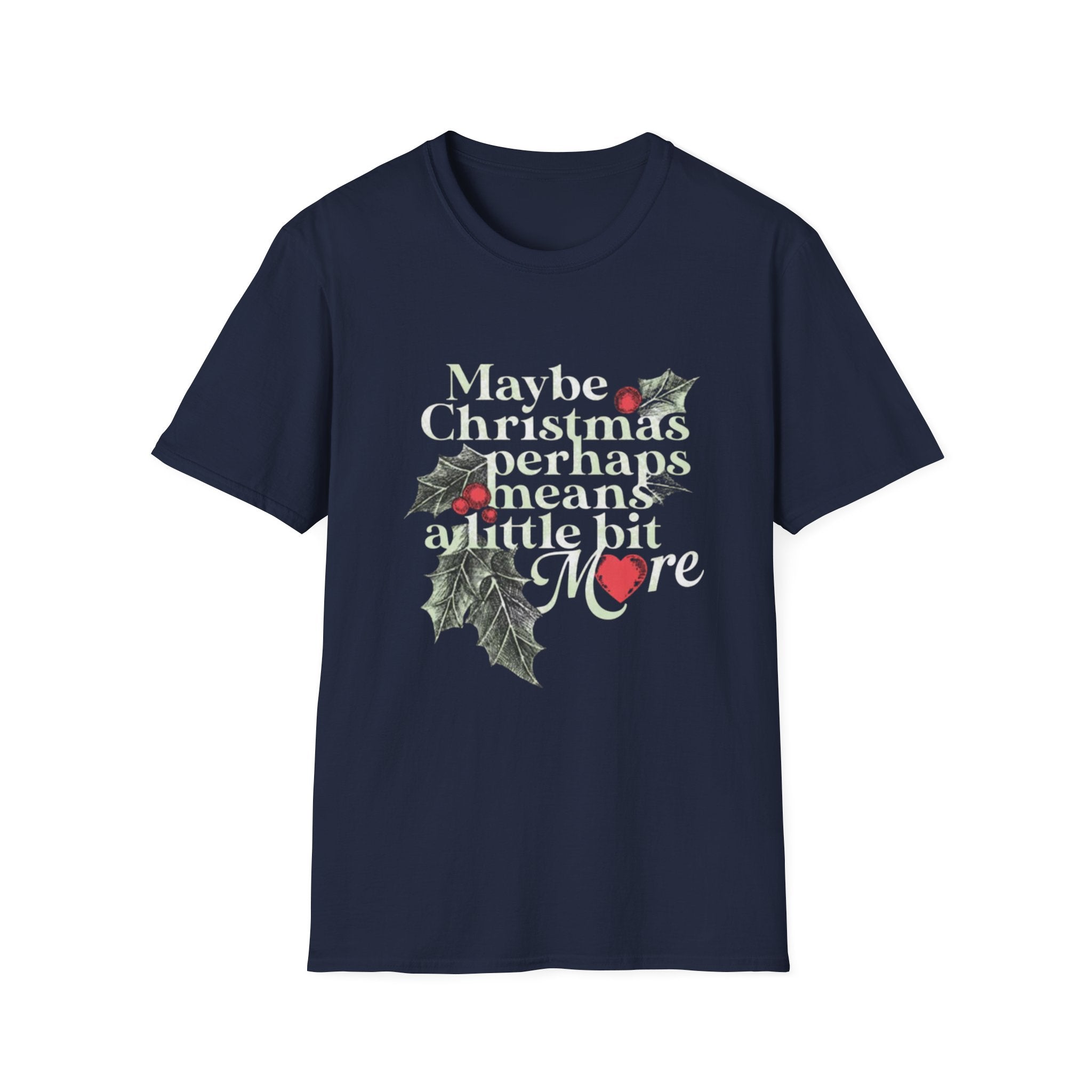 Maybe Christmas Perhaps Means A Little Bit More T-Shirt | Holly Typography Holiday