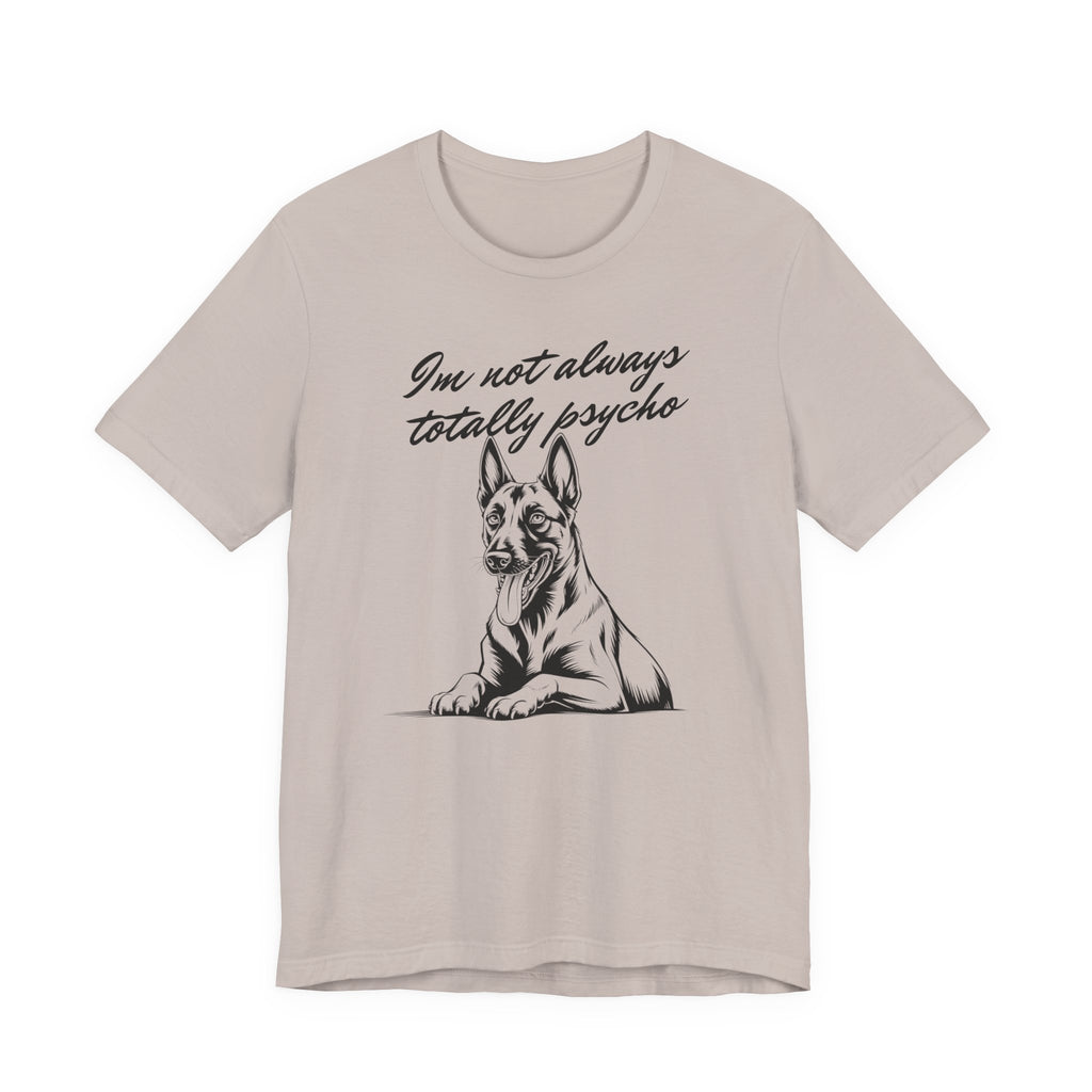 Belgian Malinios Lover Tee - "I'm Not Always Totally Psycho" Graphic T-Shirt