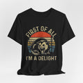 First of All, I'm a Delight Tee | Funny Animal T-Shirt, Gift for Animal Lovers, Cute Graphic Tee, Unisex Wear, Perfect for Casual Outings