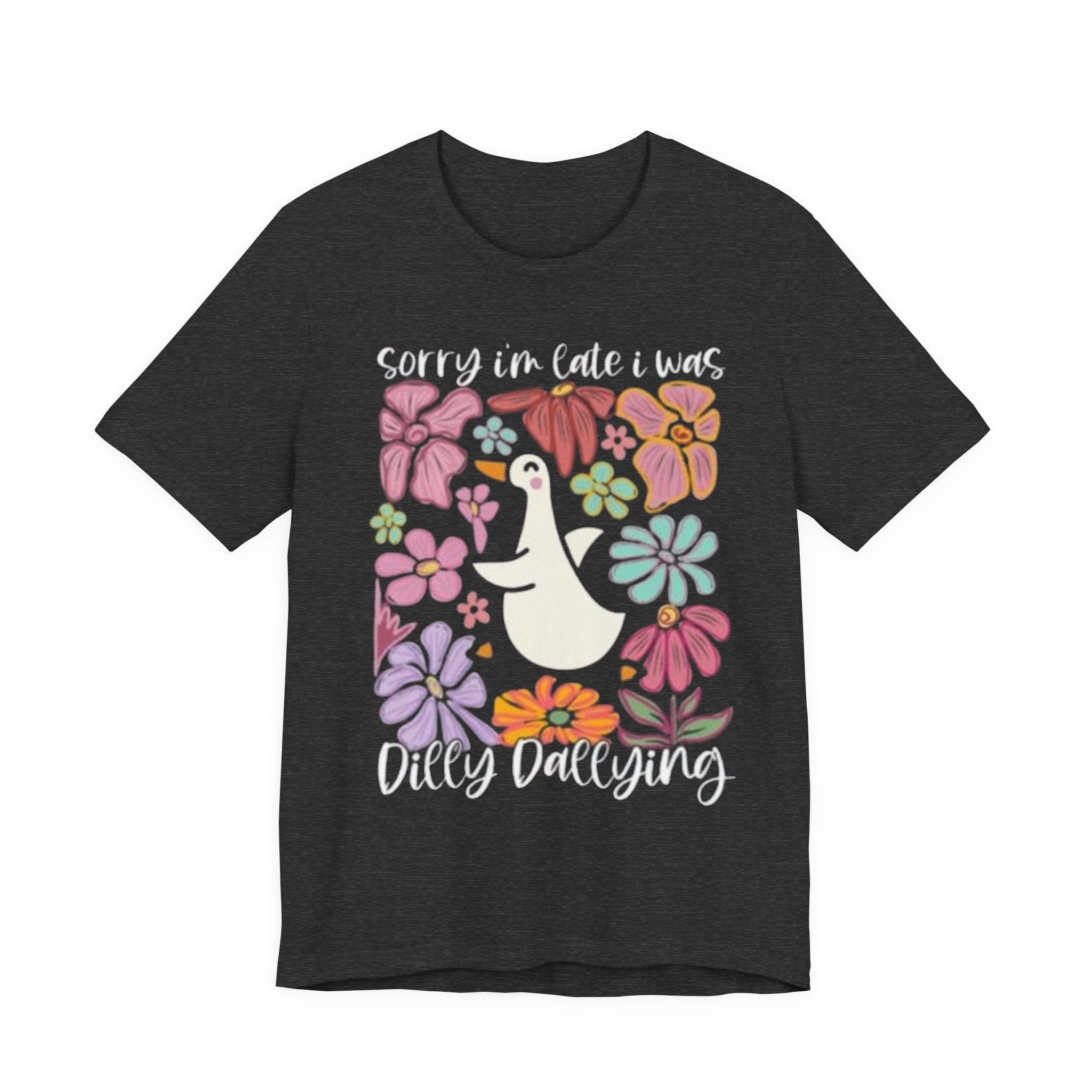 Sorry I'm Late I Was Dilly Dallying T-Shirt | Cute Duck Floral Tee
