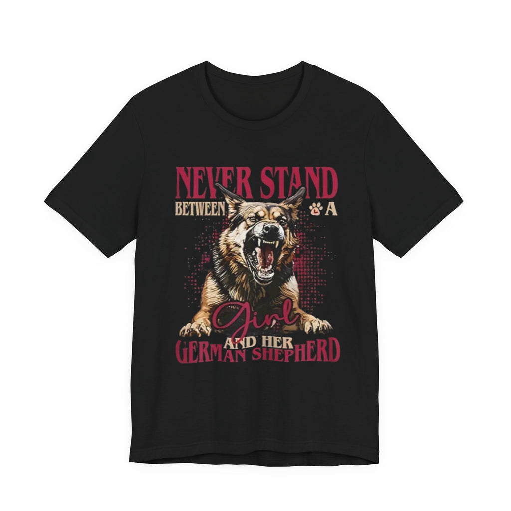 German Shepherd, Never Stand Between a Girl and Her German Shepherd T-Shirt