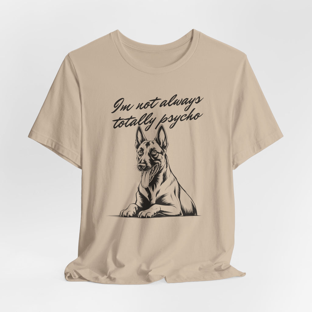 Belgian Malinios Lover Tee - "I'm Not Always Totally Psycho" Graphic T-Shirt
