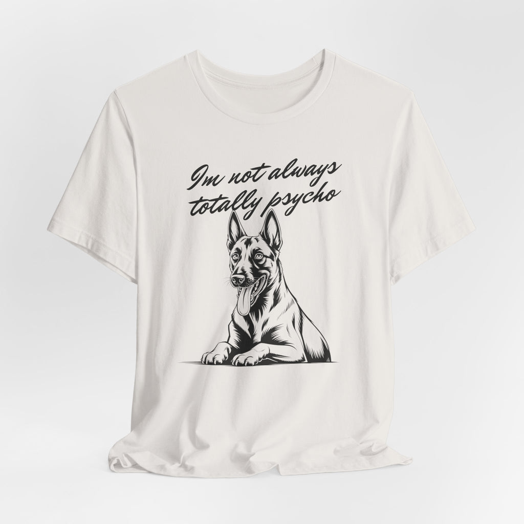 Belgian Malinios Lover Tee - "I'm Not Always Totally Psycho" Graphic T-Shirt