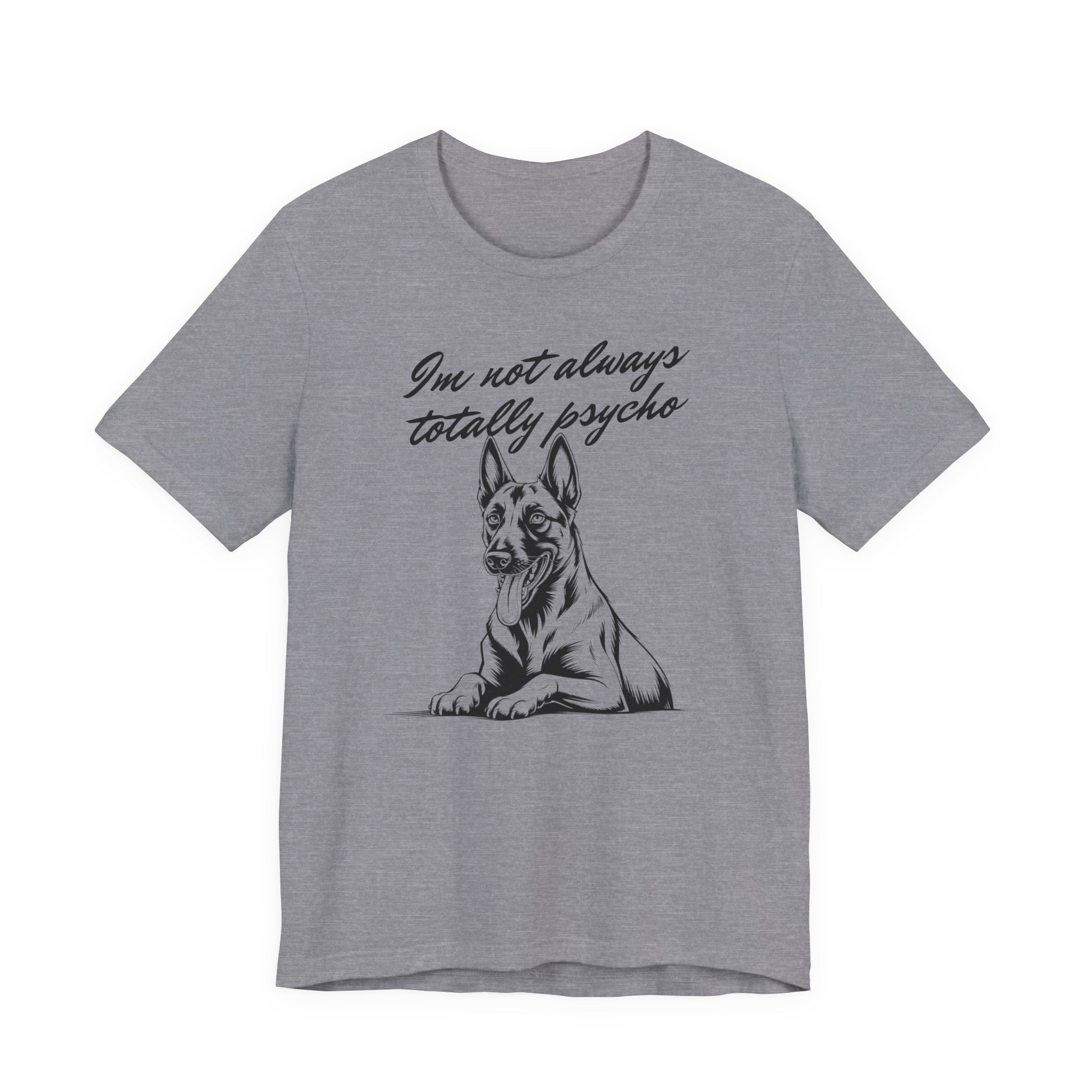 Belgian Malinios Lover Tee - "I'm Not Always Totally Psycho" Graphic T-Shirt