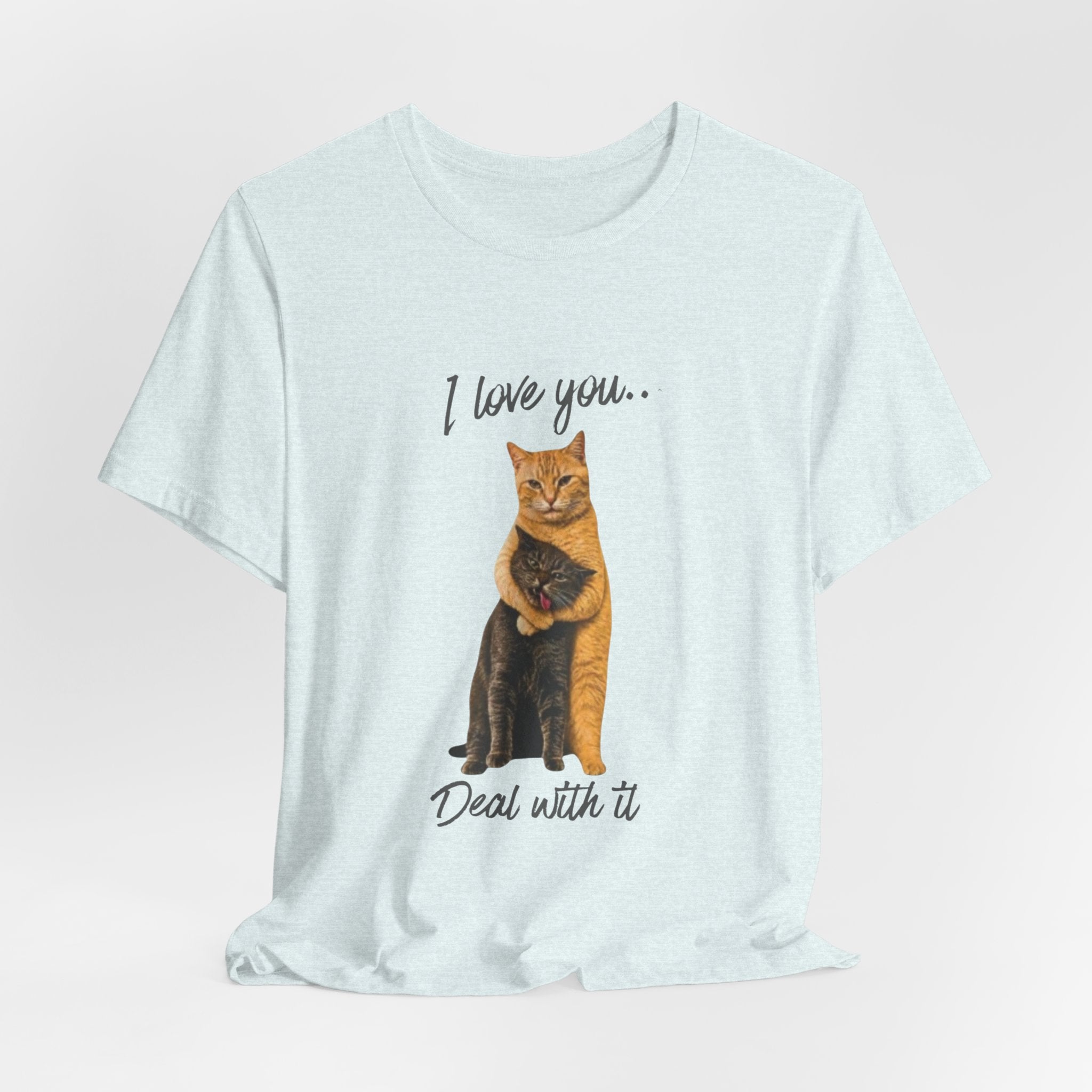 I Love You... Deal With It Cat Tee