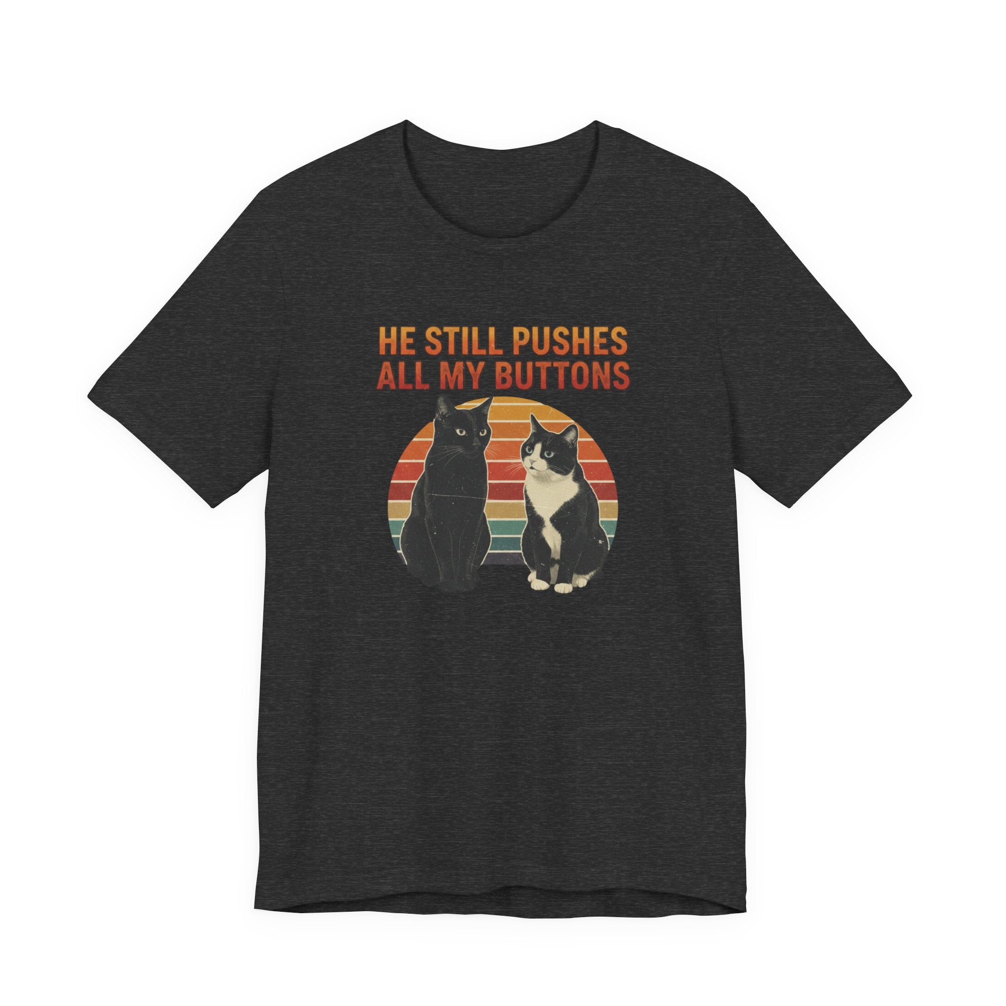 He Still Pushes All My Buttons cat design T-Shirt | Retro Cats, Funny Cat Quote, Best in Show Quote tee