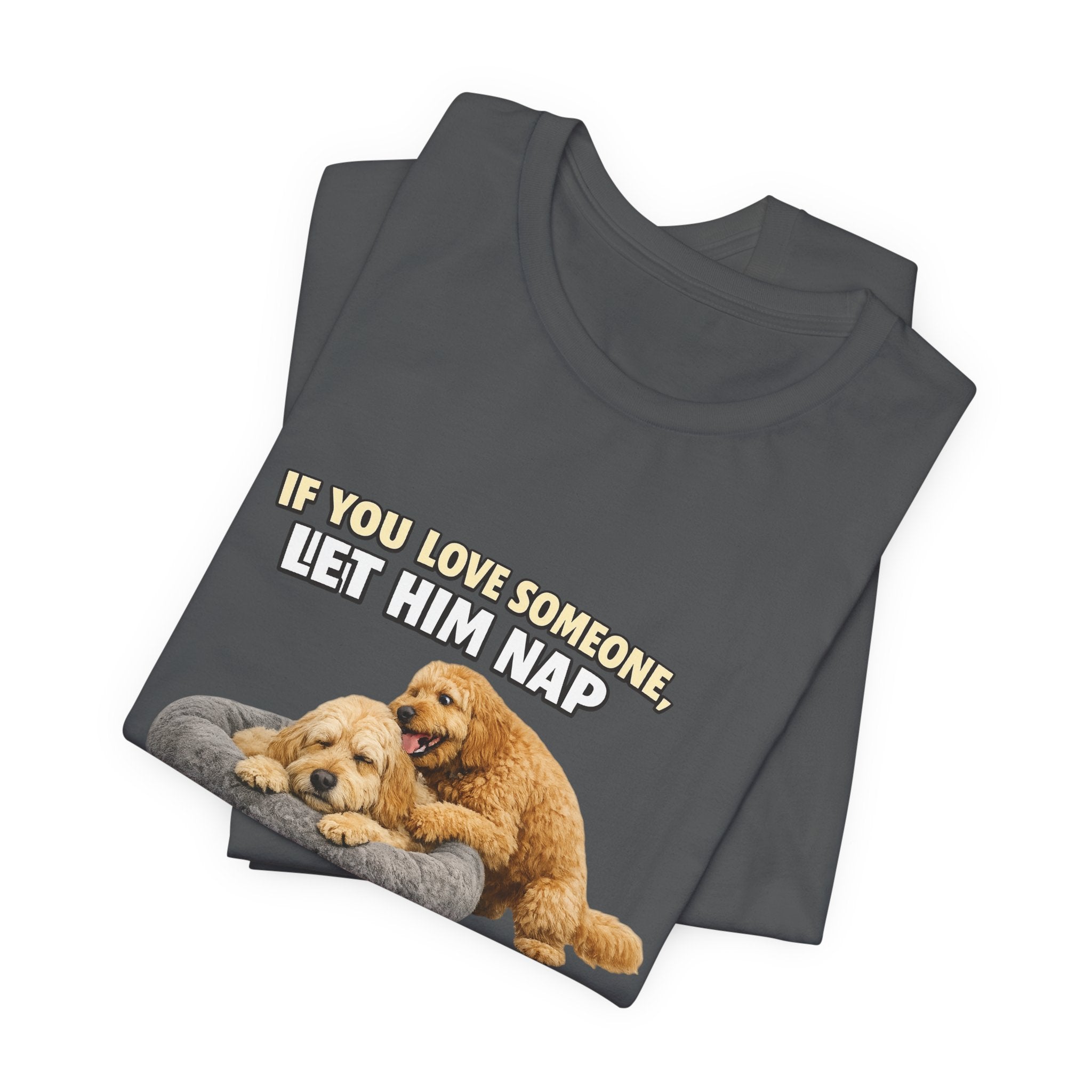 Golden Doodle tee, If You Love Someone Let Him Nap Puppy T-Shirt | Cute Dog Nap Design