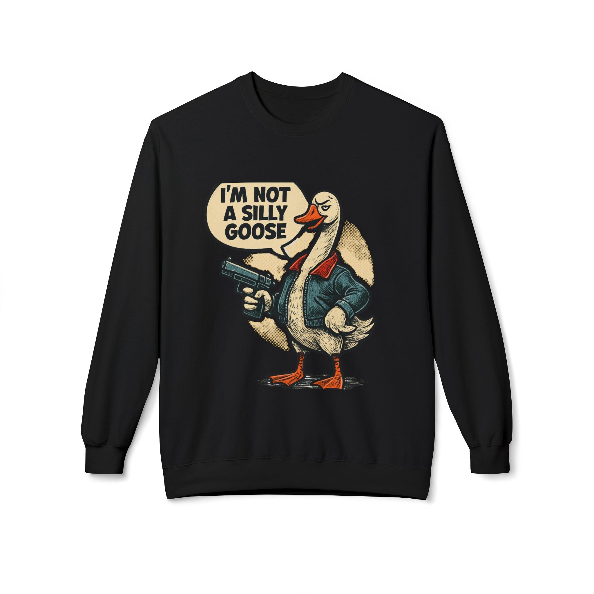 I'm Not A Silly Goose sweatshirt | Goose with Gun Illustration